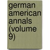 German American Annals (Volume 9) door German American Historical Society