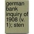 German Bank Inquiry Of 1908 (V. 1); Sten