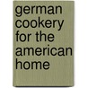 German Cookery For The American Home door Ella Oswald