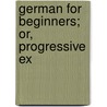 German For Beginners; Or, Progressive Ex door William Wittich