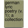 German Lyric Poetry (V. 1); A Collection door Charles Timothy Brooks