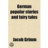 German Popular Stories And Fairy Tales