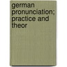 German Pronunciation; Practice And Theor door Wilhelm Vi�Tor