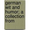 German Wit And Humor; A Collection From door Mrs. Minna Sop Downes