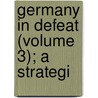 Germany In Defeat (Volume 3); A Strategi door Charles De Souza