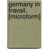 Germany In Travail, [Microform] by Otto Manthey-Zorn
