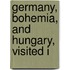 Germany, Bohemia, And Hungary, Visited I