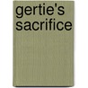 Gertie's Sacrifice door Frances Dana Barker Gage