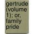 Gertrude (Volume 1); Or, Family Pride