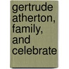 Gertrude Atherton, Family, And Celebrate by Florence Atherton. Ive Dickey