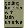 Getting Together With Latin America by Alpheus Hyatt Verrill