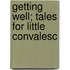Getting Well; Tales For Little Convalesc