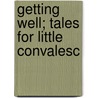 Getting Well; Tales For Little Convalesc door James C. Bradford