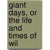 Giant Days, Or The Life And Times Of Wil door J.E.D. Shipp