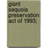 Giant Sequoia Preservation Act Of 1993; by United States. Congress. Resources