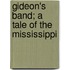 Gideon's Band; A Tale Of The Mississippi