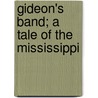 Gideon's Band; A Tale Of The Mississippi by George Washington Cable