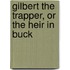 Gilbert The Trapper, Or The Heir In Buck