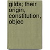 Gilds; Their Origin, Constitution, Objec door Cornelius Walford