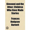 Giovanni And The Other; Children Who Hav door Frances Hodgston Burnett