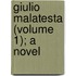 Giulio Malatesta (Volume 1); A Novel