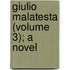 Giulio Malatesta (Volume 3); A Novel