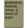 Gladstone, Ireland, Rome, A Word Of Warn door Onbekend