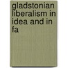Gladstonian Liberalism In Idea And In Fa door George Brooks