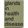 Glands In Health And Disease door Benjamin Harrow