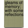 Gleams Of Memory; With Some Reflections door James Payne