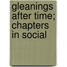 Gleanings After Time; Chapters In Social door George Latimer Apperson