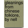 Gleanings From Chinese Folklore, By Nell by Nellie Naomi Russell