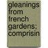 Gleanings From French Gardens; Comprisin
