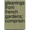 Gleanings From French Gardens; Comprisin by Thomas Robinson