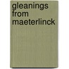 Gleanings From Maeterlinck by Maurice Maeterlinck
