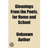 Gleanings From The Poets, For Home And S by Unknown Author