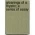 Gleanings Of A Mystic; A Series Of Essay