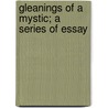 Gleanings Of A Mystic; A Series Of Essay door Max Heindel