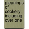 Gleanings Of Cookery; Including Over One door Mother And Daughter