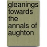Gleanings Towards The Annals Of Aughton by G. Coulthard Newstead