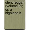 Glencreggan (Volume 2); Or, A Highland H door Cuthbert Bede