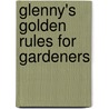 Glenny's Golden Rules For Gardeners by George Glenny