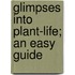Glimpses Into Plant-Life; An Easy Guide