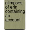 Glimpses Of Erin; Containing An Account door Seaton Forrest Milligan