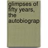 Glimpses Of Fifty Years, The Autobiograp door Willard
