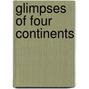 Glimpses Of Four Continents door Alice Anne Montgomery Egerton Egerton