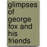 Glimpses Of George Fox And His Friends door Jane Budge