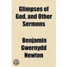 Glimpses Of God, And Other Sermons door Benjamin Gwernydd Newton
