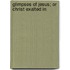 Glimpses Of Jesus; Or Christ Exalted In