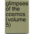 Glimpses Of The Cosmos (Volume 5)